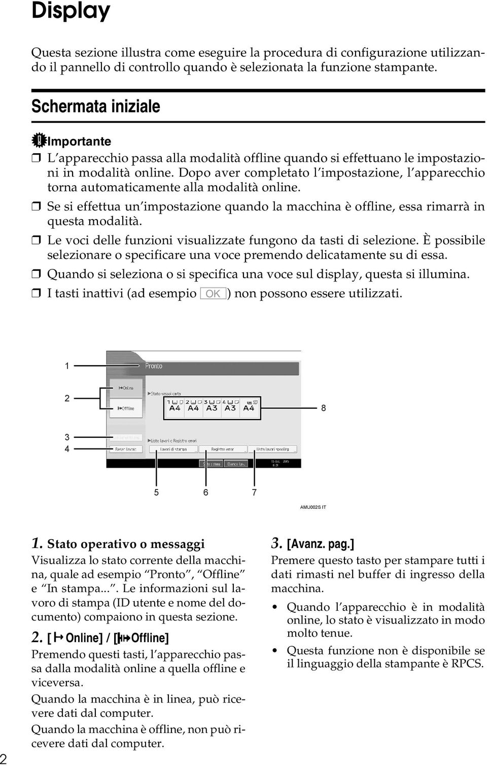 Dopo aver completato l impostazione, l apparecchio torna automaticamente alla modalità online. Se si effettua un impostazione quando la macchina è offline, essa rimarrà in questa modalità.