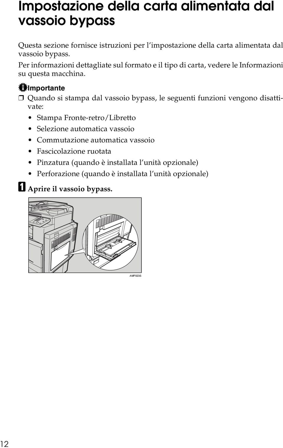 Importante Quando si stampa dal vassoio bypass, le seguenti funzioni vengono disattivate: Stampa Fronte-retro/Libretto Selezione automatica vassoio