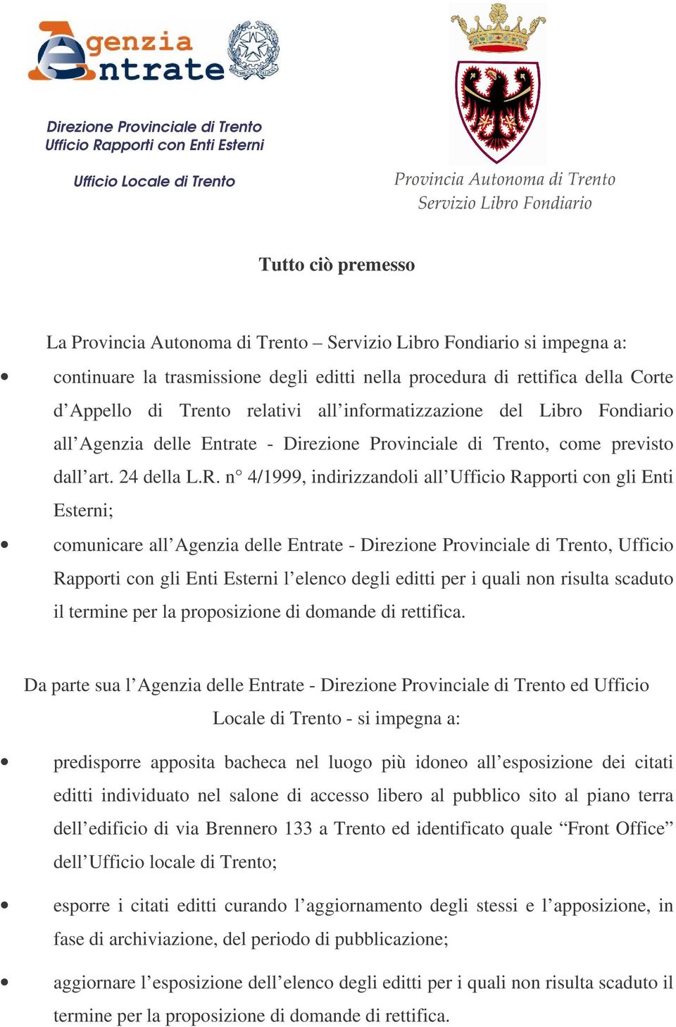 n 4/1999, indirizzandoli all Ufficio Rapporti con gli Enti Esterni; comunicare all Agenzia delle Entrate - Direzione Provinciale di Trento, Ufficio Rapporti con gli Enti Esterni l elenco degli editti