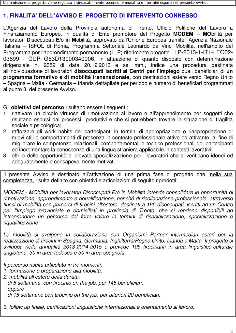 Progetto MODEM MObilità per lavoratori Disoccupati E/o in Mobilità, approvato dall'unione Europea tramite l'agenzia Nazionale Italiana ISFOL di Roma, Programma Settoriale Leonardo da Vinci Mobilità,