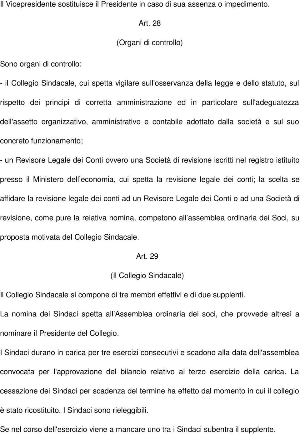 in particolare sull'adeguatezza dell'assetto organizzativo, amministrativo e contabile adottato dalla società e sul suo concreto funzionamento; - un Revisore Legale dei Conti ovvero una Società di