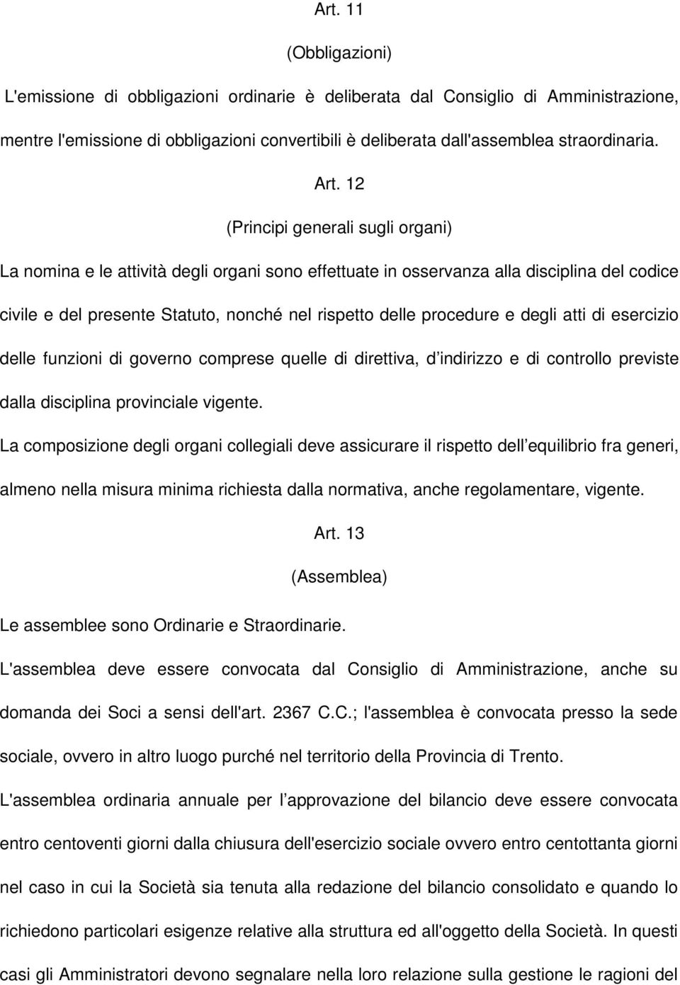 procedure e degli atti di esercizio delle funzioni di governo comprese quelle di direttiva, d indirizzo e di controllo previste dalla disciplina provinciale vigente.