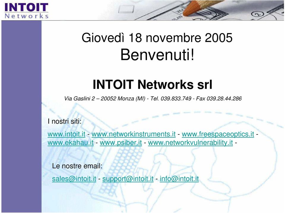 286 I nostri siti: www.intoit.it - www.networkinstruments.it - www.freespaceoptics.