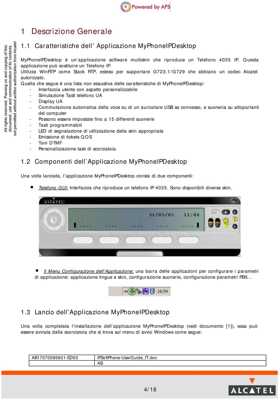 Utilizza WinRTP come Stack RTP, esteso per supportare G723.1/G729 che abbiano un codec Alcatel autorizzato.