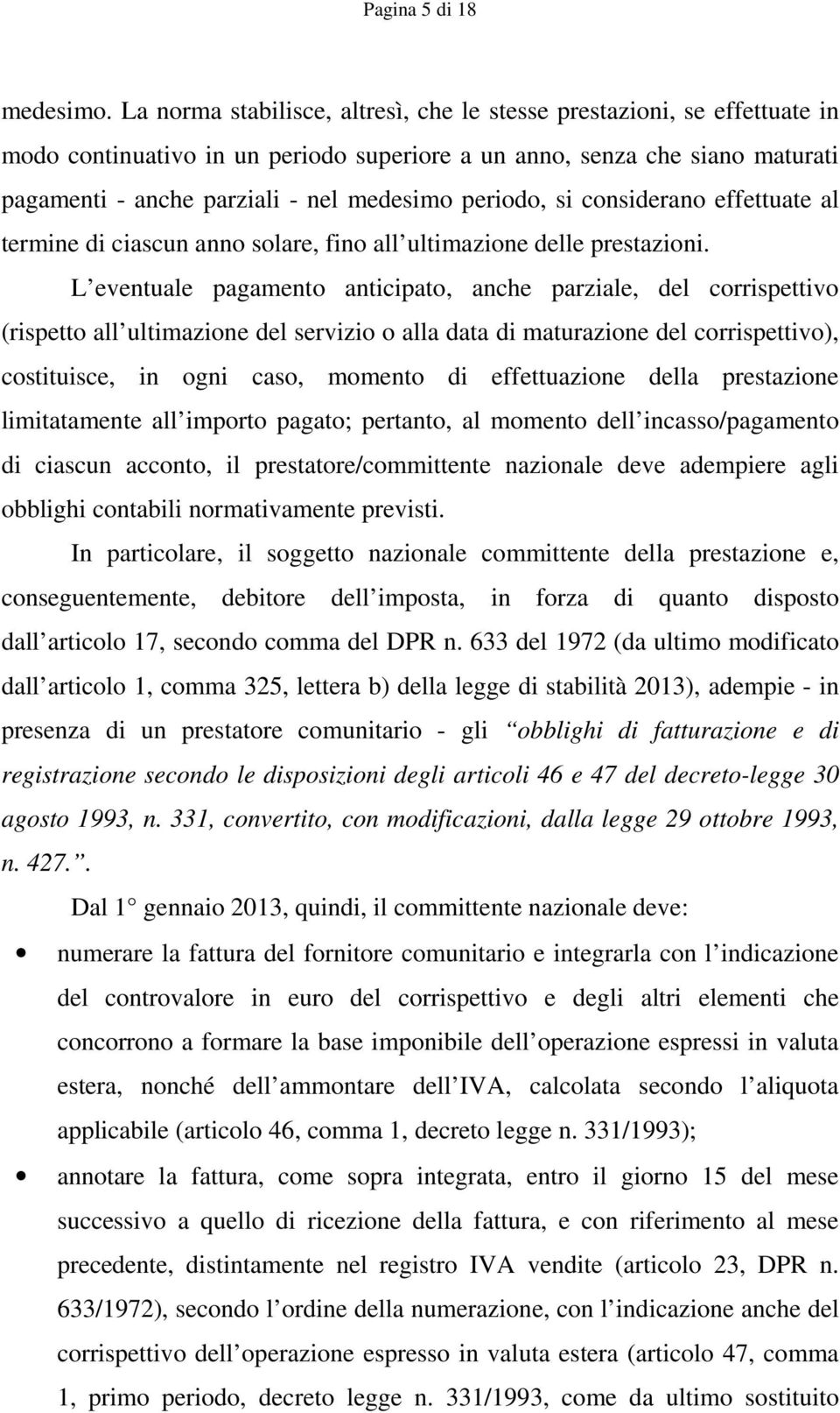 periodo, si considerano effettuate al termine di ciascun anno solare, fino all ultimazione delle prestazioni.