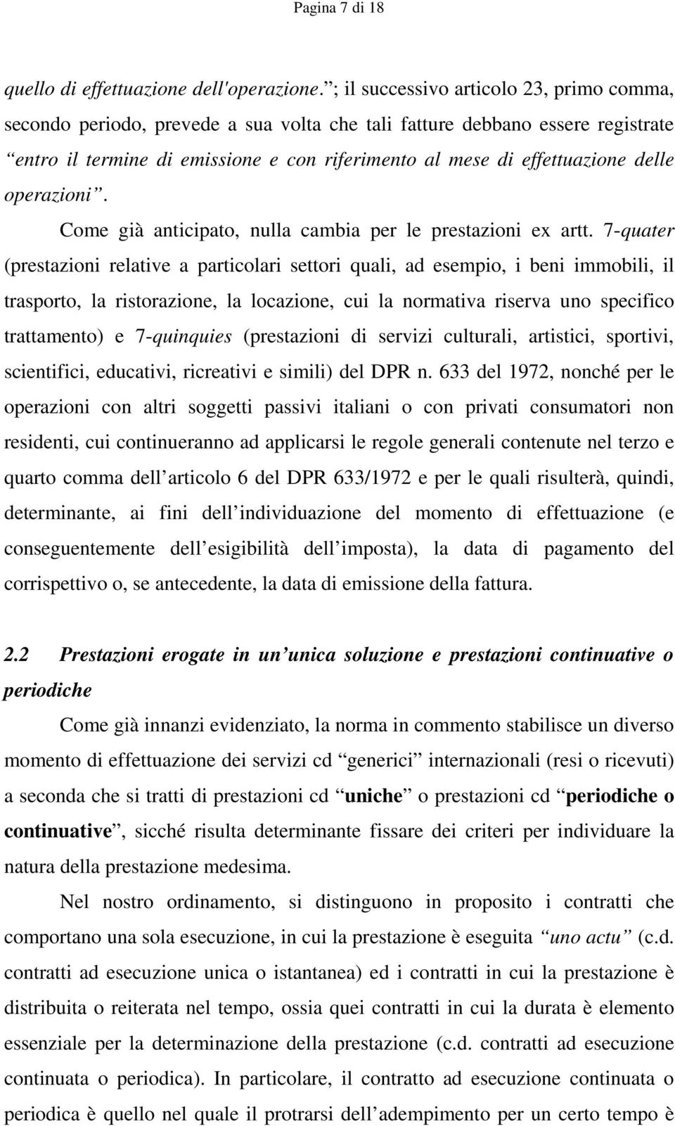 delle operazioni. Come già anticipato, nulla cambia per le prestazioni ex artt.