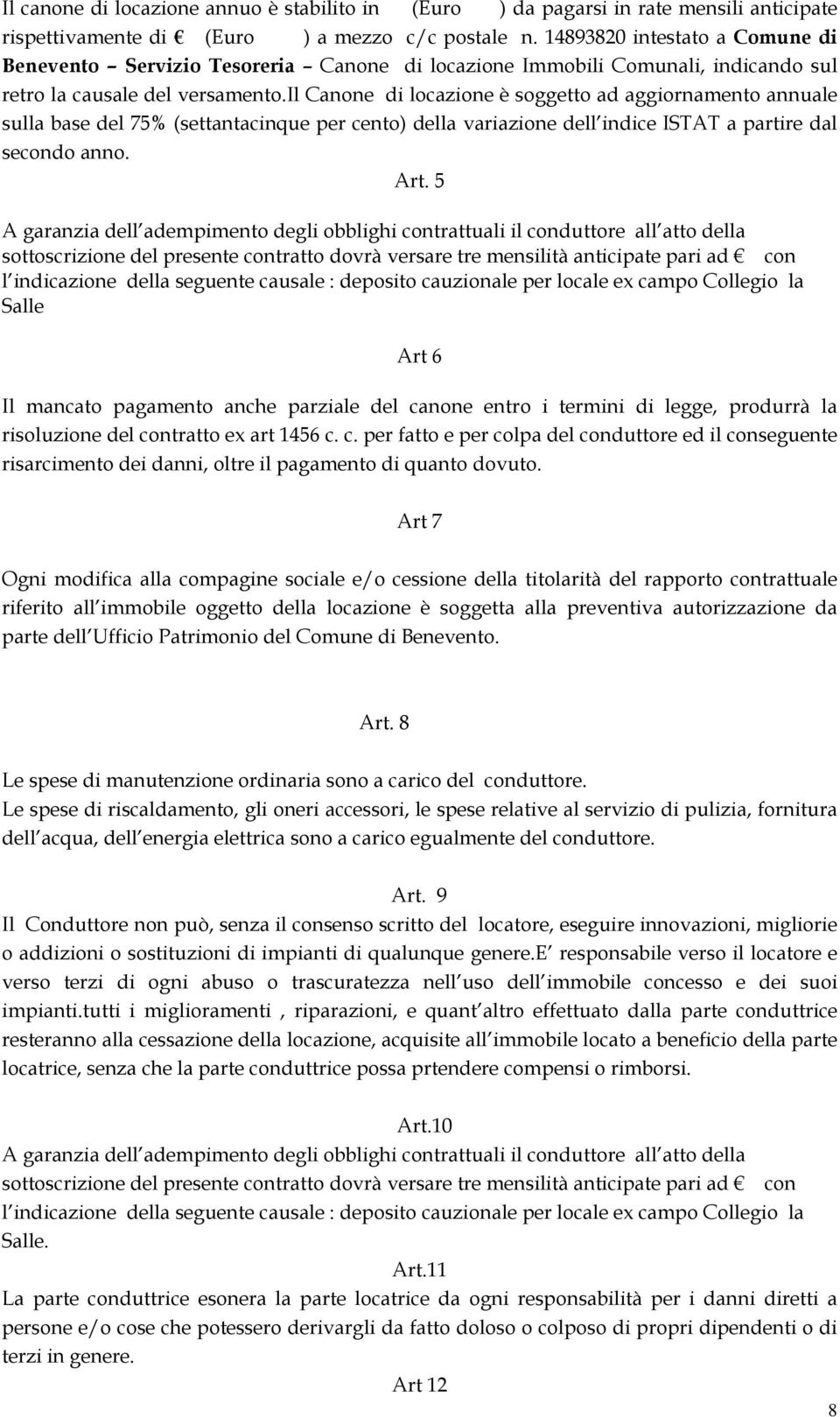 il Canone di locazione è soggetto ad aggiornamento annuale sulla base del 75% (settantacinque per cento) della variazione dell indice ISTAT a partire dal secondo anno. Art.