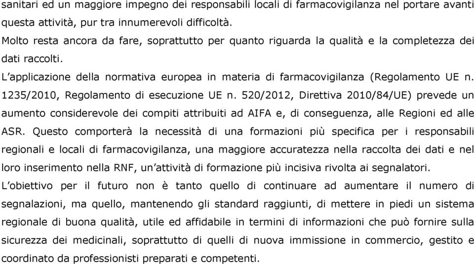 1235/2010, Regolamento di esecuzione UE n. 520/2012, Direttiva 2010/84/UE) prevede un aumento considerevole dei compiti attribuiti ad AIFA e, di conseguenza, alle Regioni ed alle ASR.