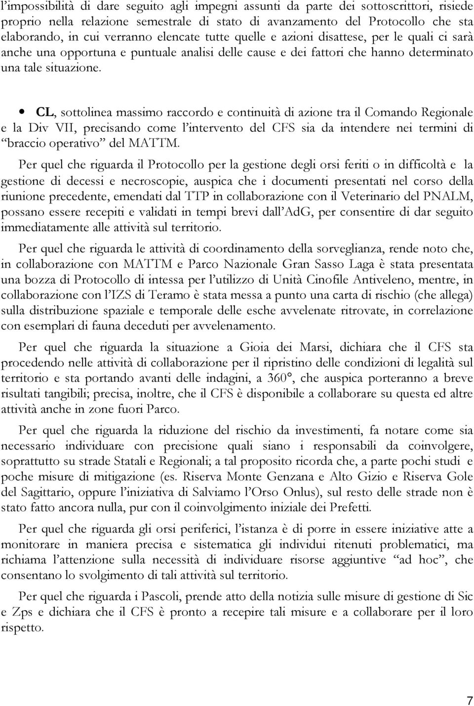 CL, sottolinea massimo raccordo e continuità di azione tra il Comando Regionale e la Div VII, precisando come l intervento del CFS sia da intendere nei termini di braccio operativo del MATTM.