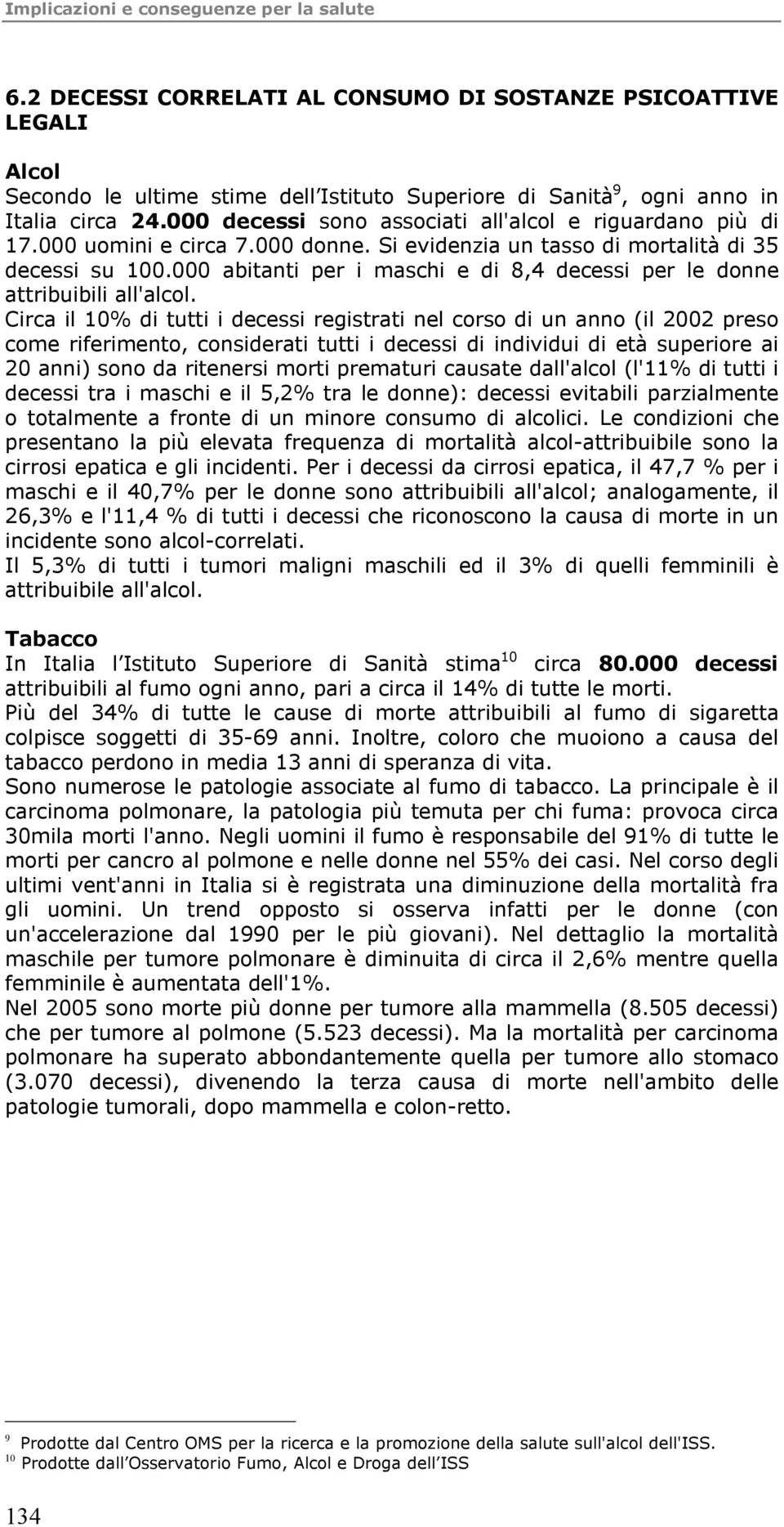 abitanti per i maschi e di 8,4 decessi per le donne attribuibili all'alcol.