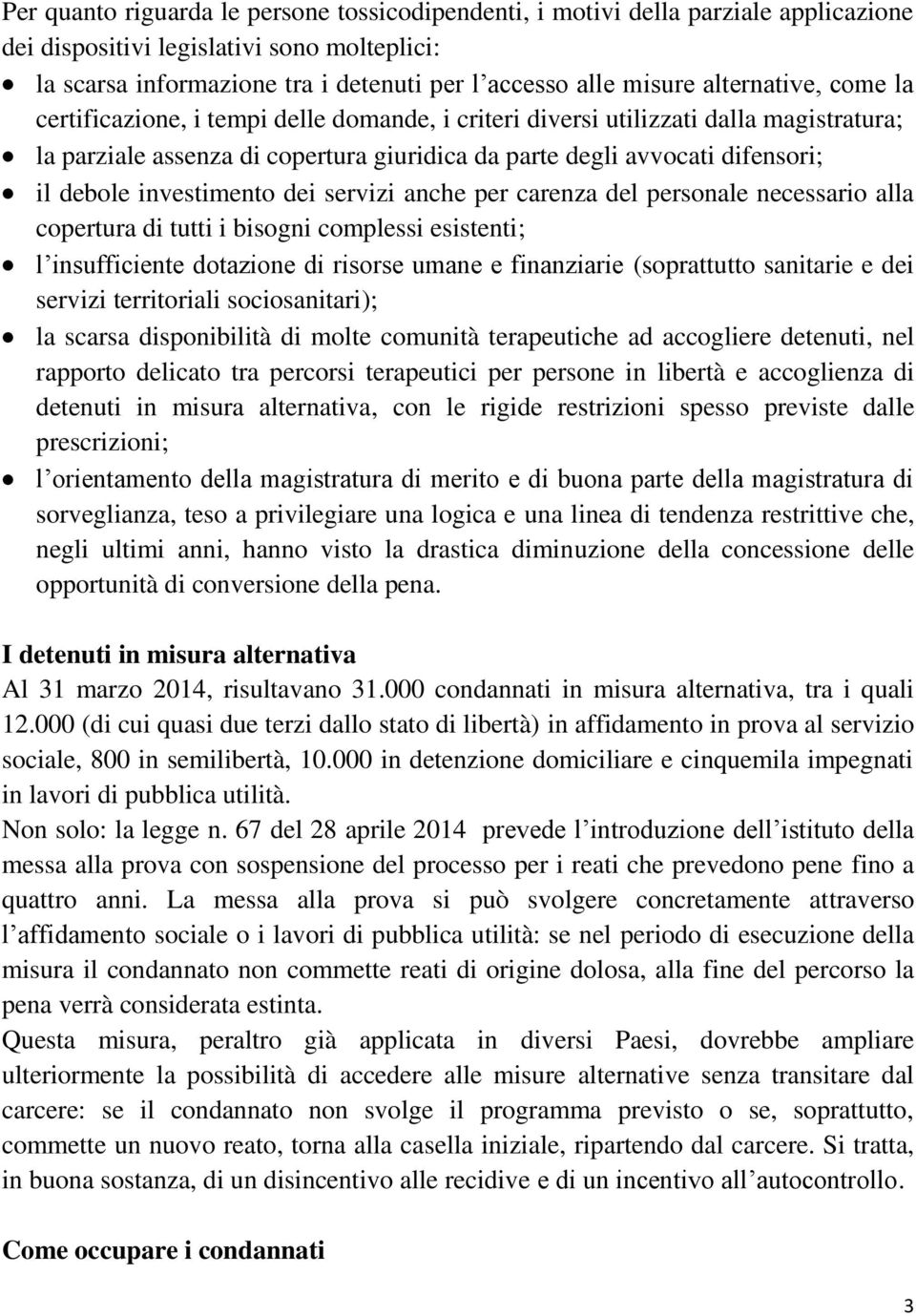 investimento dei servizi anche per carenza del personale necessario alla copertura di tutti i bisogni complessi esistenti; l insufficiente dotazione di risorse umane e finanziarie (soprattutto