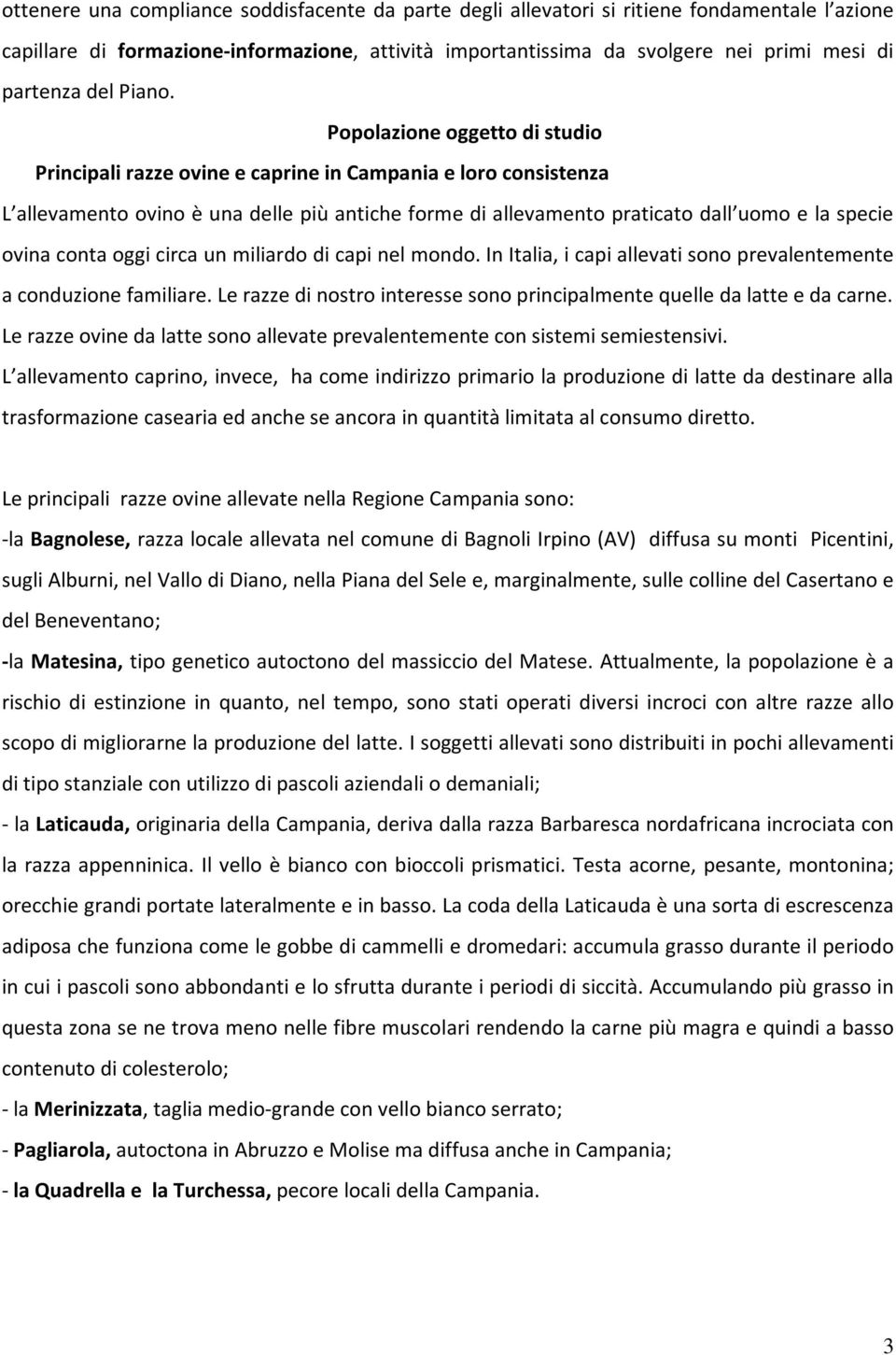 Popolazione oggetto di studio Principali razze ovine e caprine in Campania e loro consistenza L allevamento ovino è una delle più antiche forme di allevamento praticato dall uomo e la specie ovina