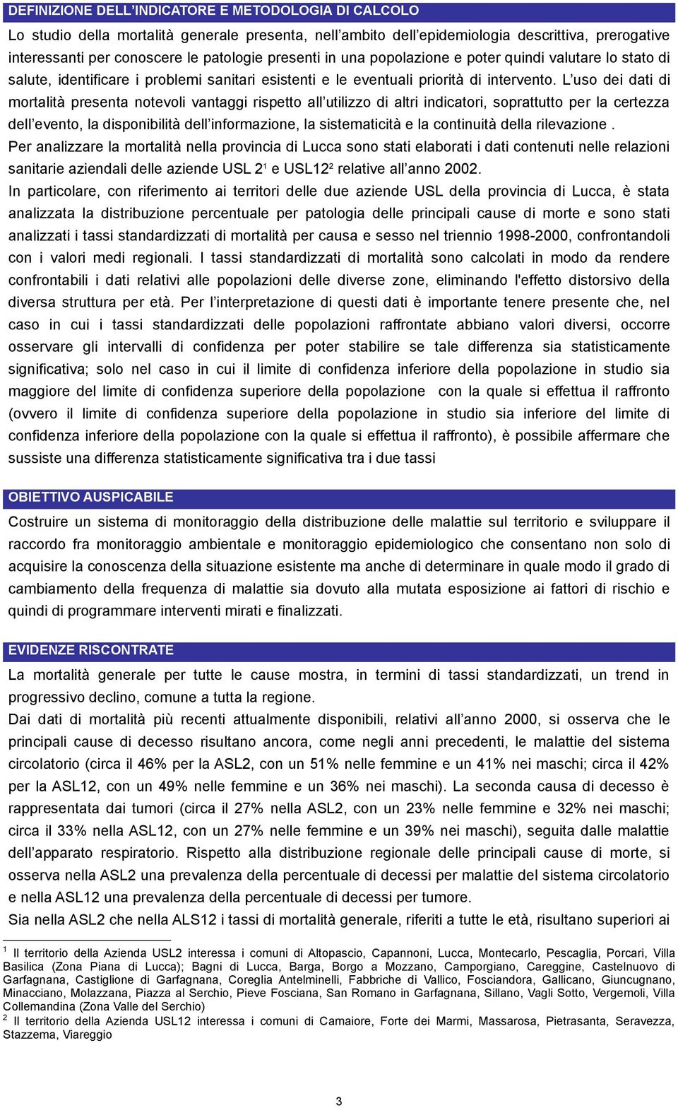 L uso dei dati di mortalità presenta notevoli vantaggi rispetto all utilizzo di altri indicatori, soprattutto per la certezza dell evento, la disponibilità dell informazione, la sistematicità e la