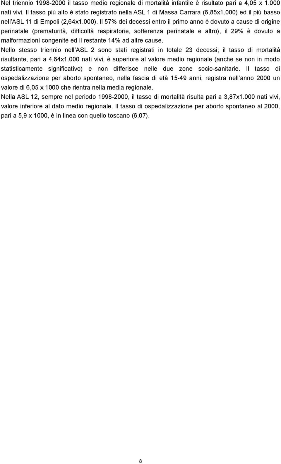 altro), il 29% è dovuto a malformazioni congenite ed il restante 14% ad altre cause.