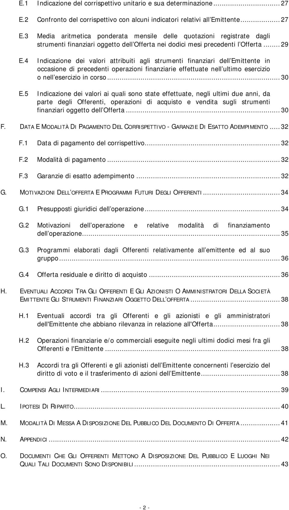 3 Media aritmetica ponderata mensile delle quotazioni registrate dagli strumenti finanziari oggetto dell Offerta nei dodici mesi precedenti l Offerta... 29 E.