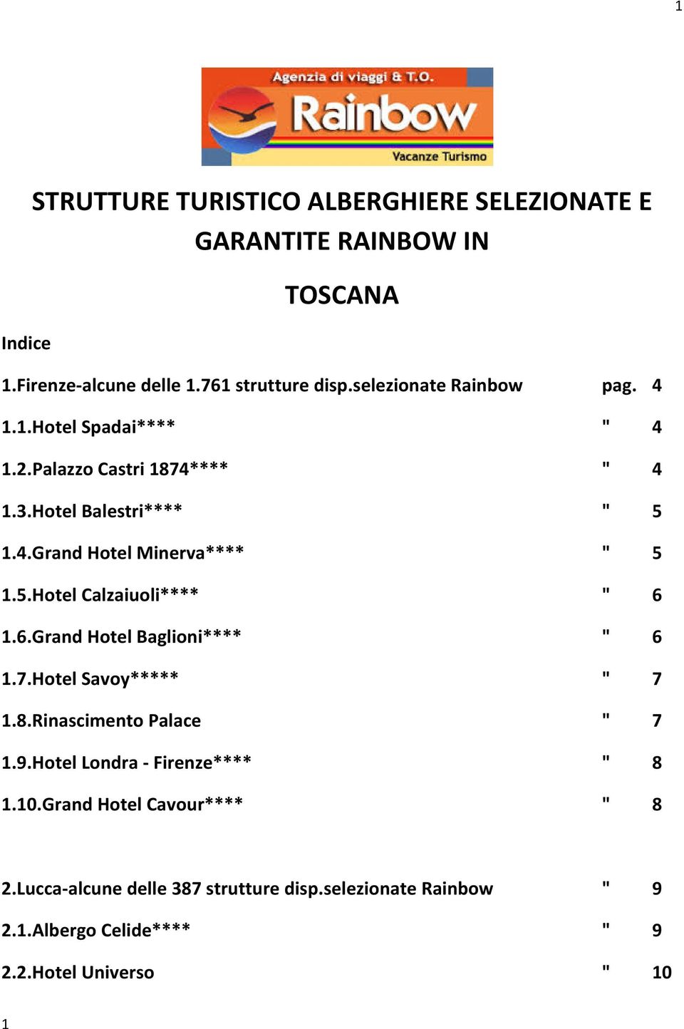 5.Hotel Calzaiuoli**** " 6 1.6.Grand Hotel Baglioni**** " 6 1.7.Hotel Savoy***** " 7 1.8.Rinascimento Palace " 7 1.9.