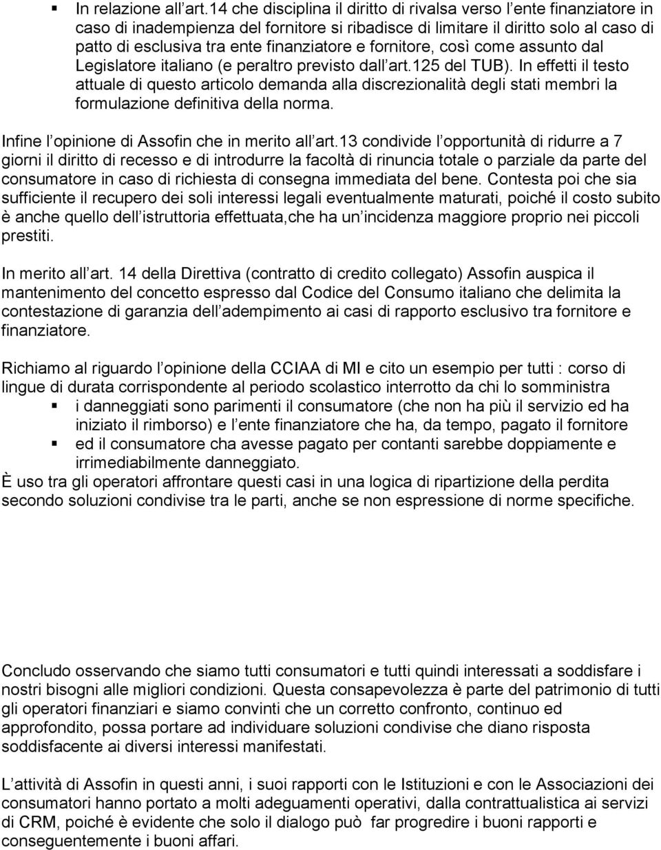 fornitore, così come assunto dal Legislatore italiano (e peraltro previsto dall art.125 del TUB).