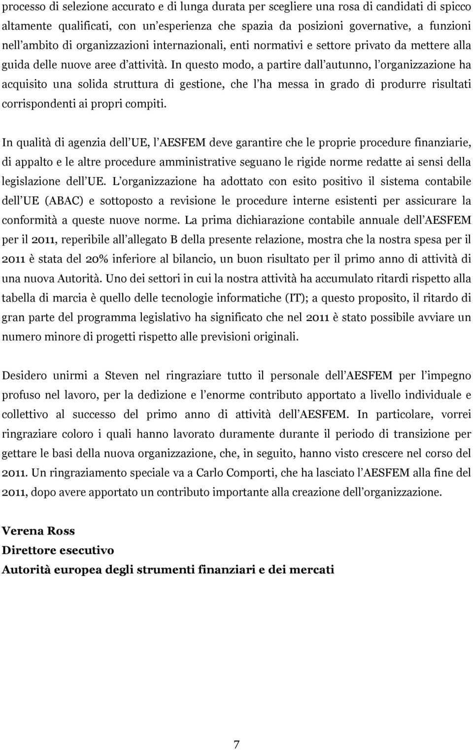 In questo modo, a partire dall autunno, l organizzazione ha acquisito una solida struttura di gestione, che l ha messa in grado di produrre risultati corrispondenti ai propri compiti.