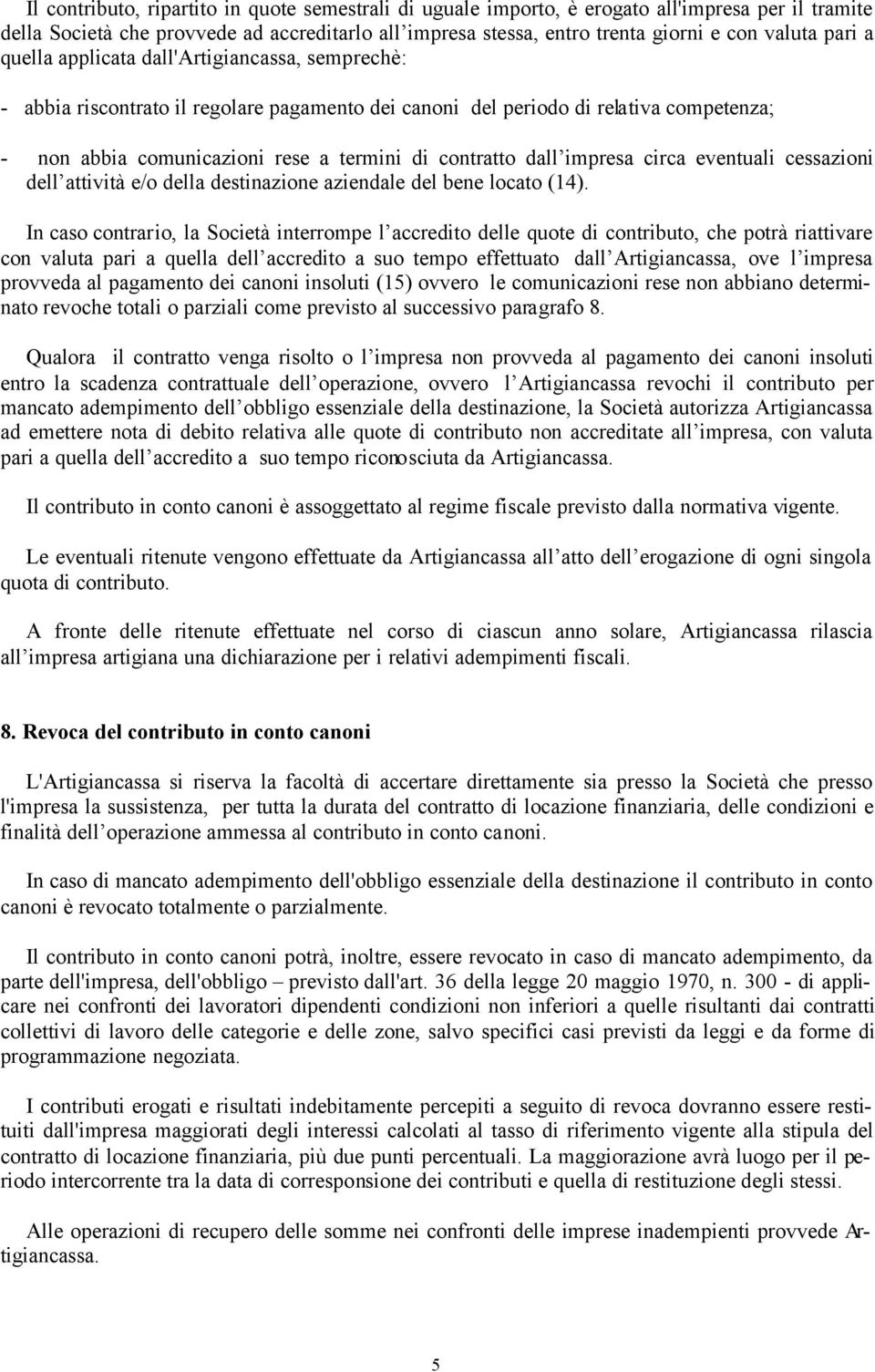 dall impresa circa eventuali cessazioni dell attività e/o della destinazione aziendale del bene locato (14).