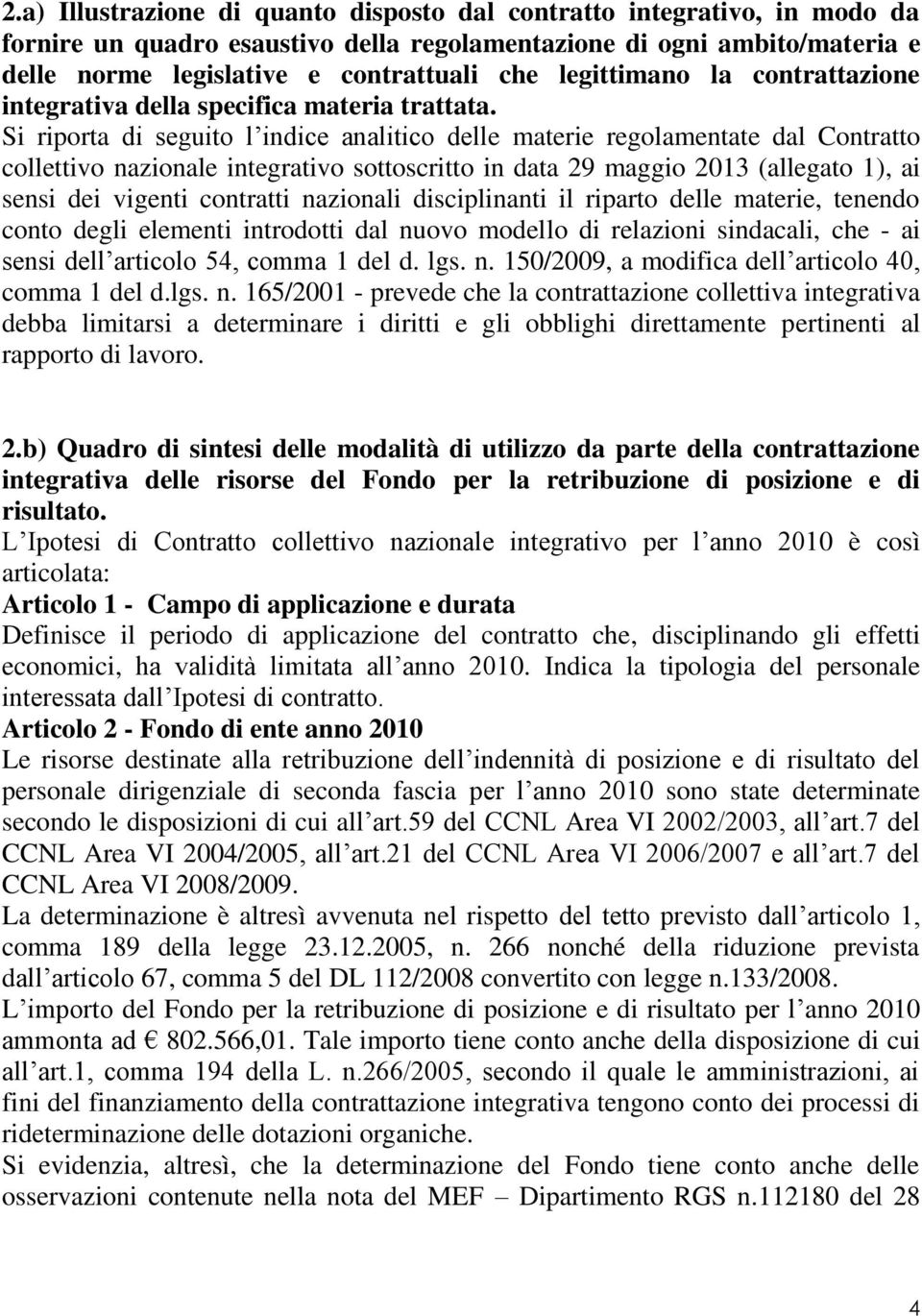 Si riporta di seguito l indice analitico delle materie regolamentate dal Contratto collettivo nazionale integrativo sottoscritto in data 29 maggio 2013 (allegato 1), ai sensi dei vigenti contratti