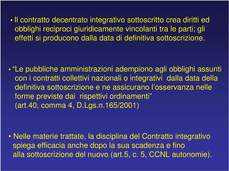 Le pubbliche amministrazioni adempiono agli obblighi assunti con i contratti collettivi nazionali o integrativi dalla data della definitiva sottoscrizione e