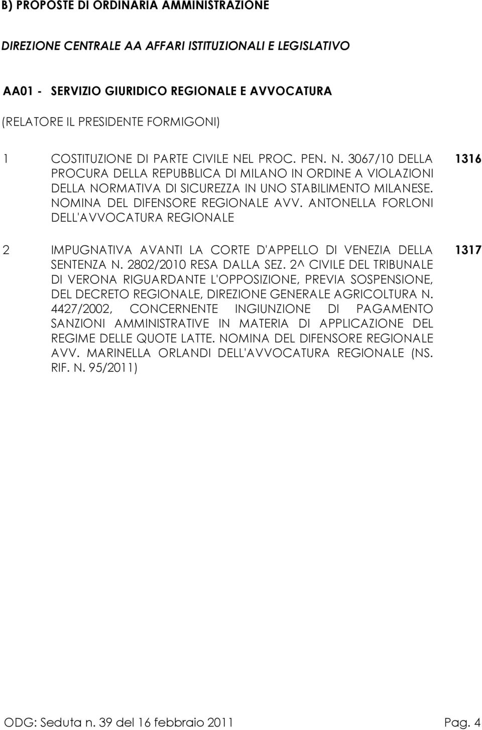 ANTONELLA FORLONI DELL'AVVOCATURA REGIONALE 2 IMPUGNATIVA AVANTI LA CORTE D'APPELLO DI VENEZIA DELLA SENTENZA N. 2802/2010 RESA DALLA SEZ.