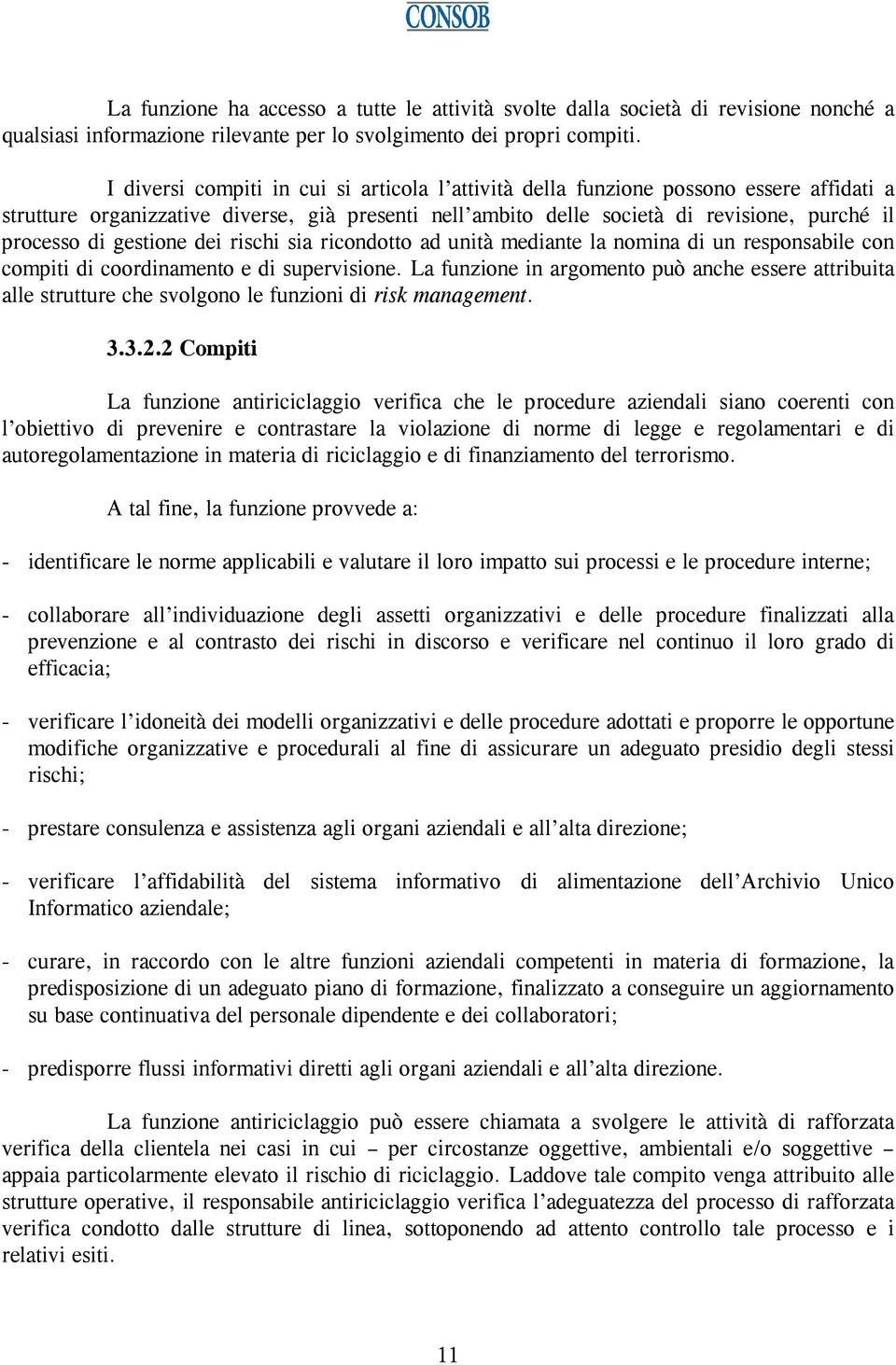 gestione dei rischi sia ricondotto ad unità mediante la nomina di un responsabile con compiti di coordinamento e di supervisione.