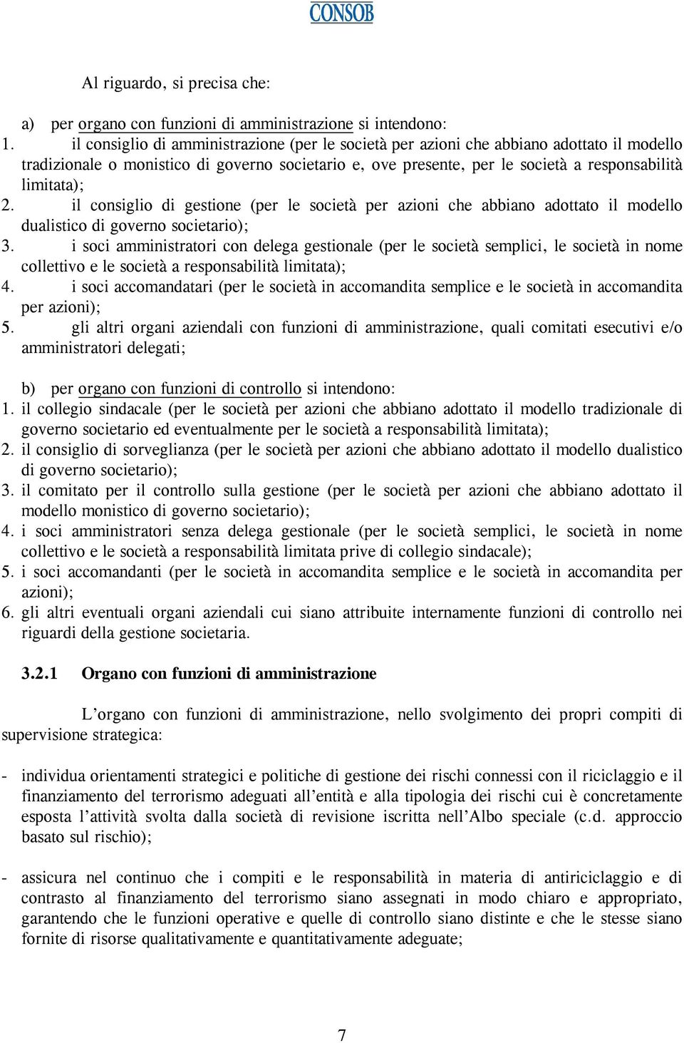 il consiglio di gestione (per le società per azioni che abbiano adottato il modello dualistico di governo societario); 3.