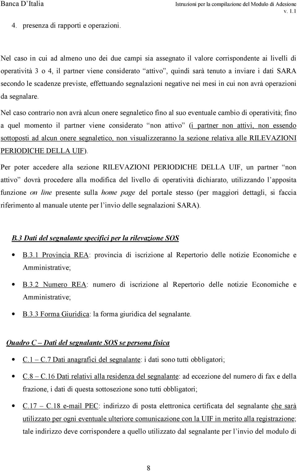 secondo le scadenze previste, effettuando segnalazioni negative nei mesi in cui non avrà operazioni da segnalare.