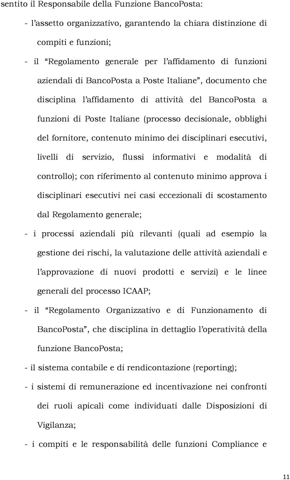 disciplinari esecutivi, livelli di servizio, flussi informativi e modalità di controllo); con riferimento al contenuto minimo approva i disciplinari esecutivi nei casi eccezionali di scostamento dal