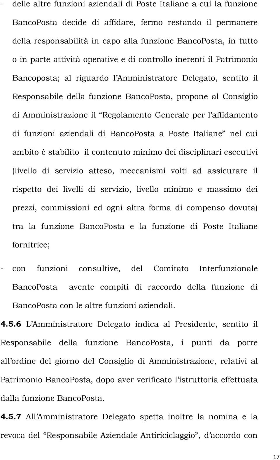 Amministrazione il Regolamento Generale per l affidamento di funzioni aziendali di BancoPosta a Poste Italiane nel cui ambito è stabilito il contenuto minimo dei disciplinari esecutivi (livello di