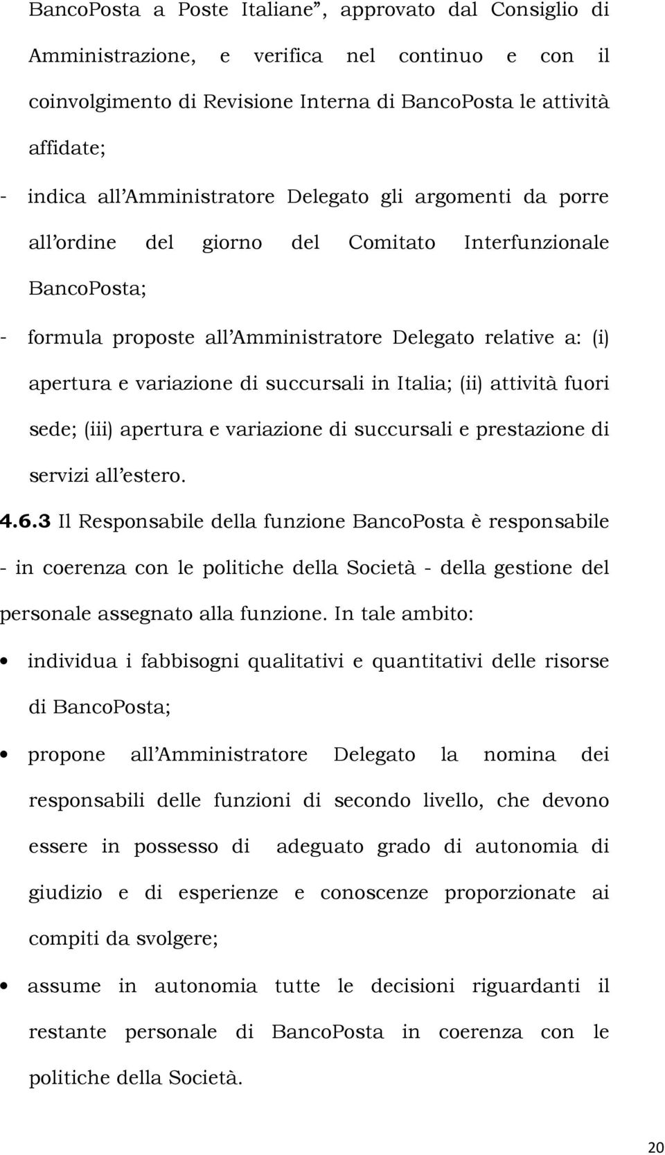 succursali in Italia; (ii) attività fuori sede; (iii) apertura e variazione di succursali e prestazione di servizi all estero. 4.6.