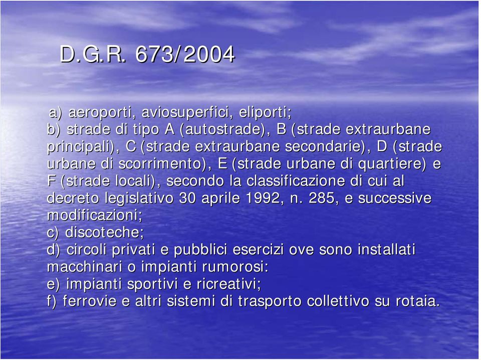 secondarie), D (strade urbane di scorrimento), E (strade urbane di quartiere) e F (strade locali), secondo la classificazione di cui al