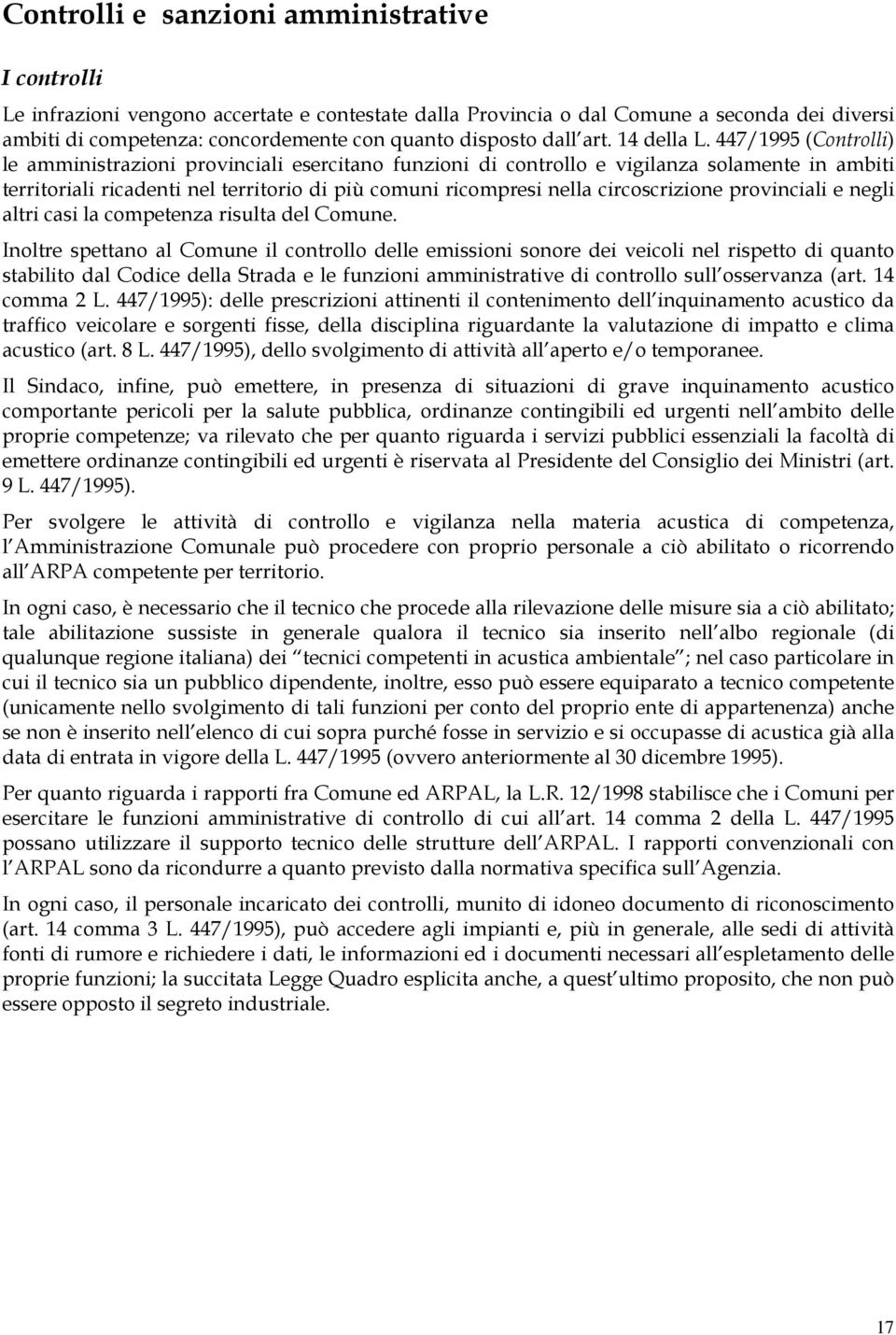 447/1995 (Controlli) le amministrazioni provinciali esercitano funzioni di controllo e vigilanza solamente in ambiti territoriali ricadenti nel territorio di più comuni ricompresi nella