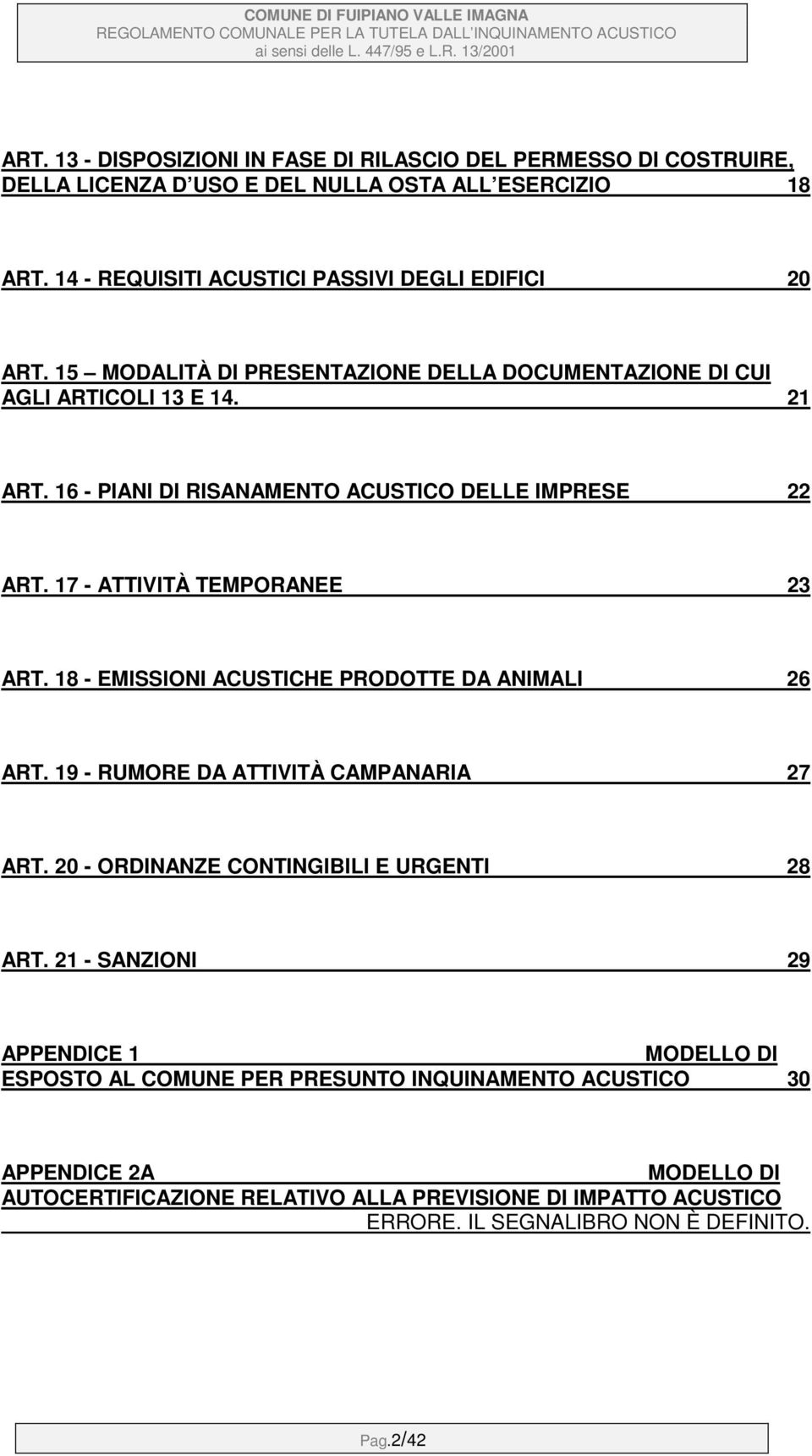 18 - EMISSIONI ACUSTICHE PRODOTTE DA ANIMALI 26 ART. 19 - RUMORE DA ATTIVITÀ CAMPANARIA 27 ART. 20 - ORDINANZE CONTINGIBILI E URGENTI 28 ART.