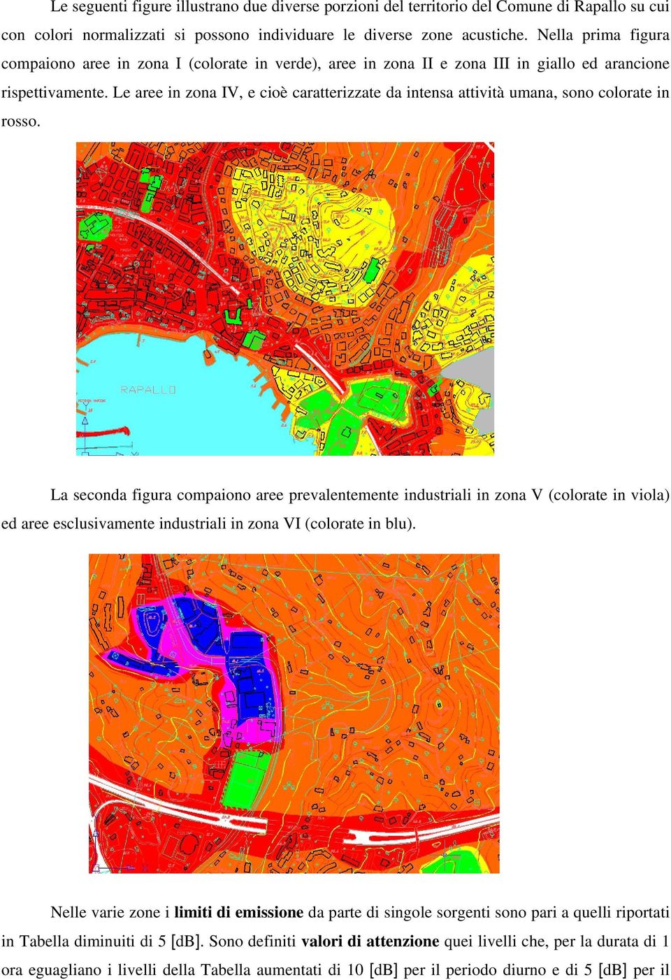 Le aree in zona IV, e cioè caratterizzate da intensa attività umana, sono colorate in rosso.