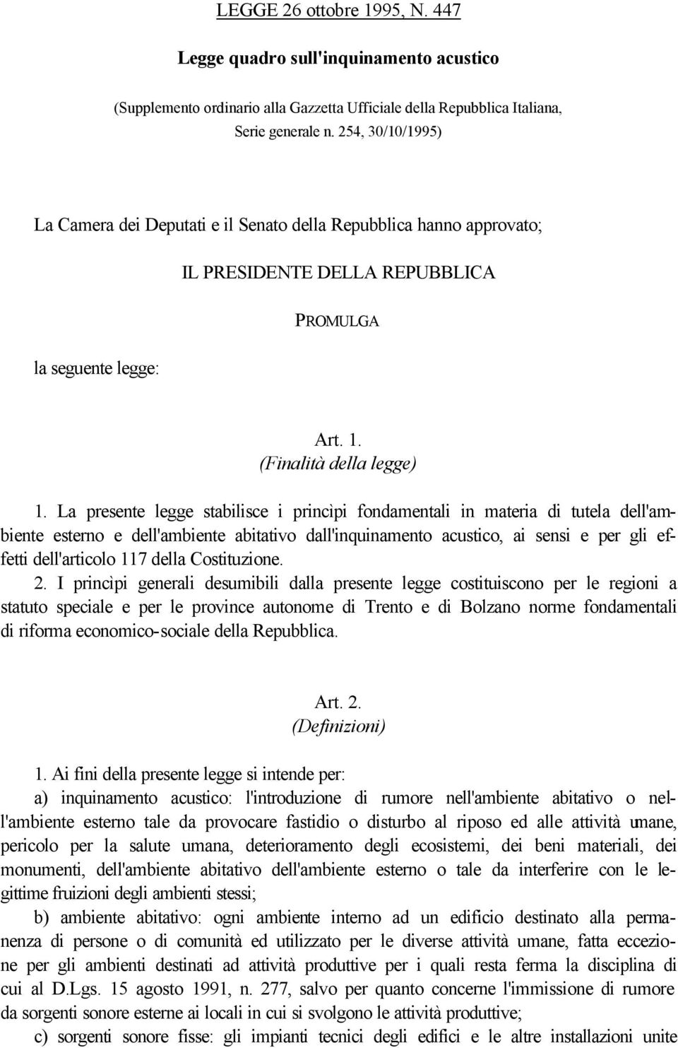 La presente legge stabilisce i princìpi fondamentali in materia di tutela dell'ambiente esterno e dell'ambiente abitativo dall'inquinamento acustico, ai sensi e per gli effetti dell'articolo 117