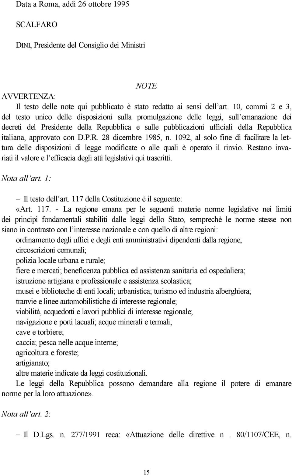 italiana, approvato con D.P.R. 28 dicembre 1985, n. 1092, al solo fine di facilitare la lettura delle disposizioni di legge modificate o alle quali è operato il rinvio.