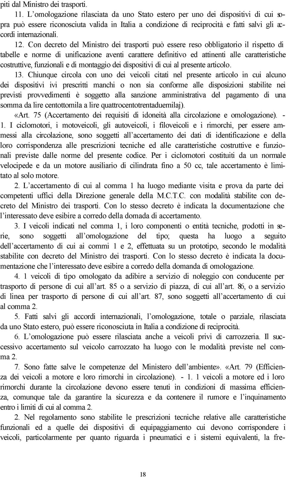 Con decreto del Ministro dei trasporti può essere reso obbligatorio il rispetto di tabelle e norme di unificazione aventi carattere definitivo ed attinenti alle caratteristiche costruttive,