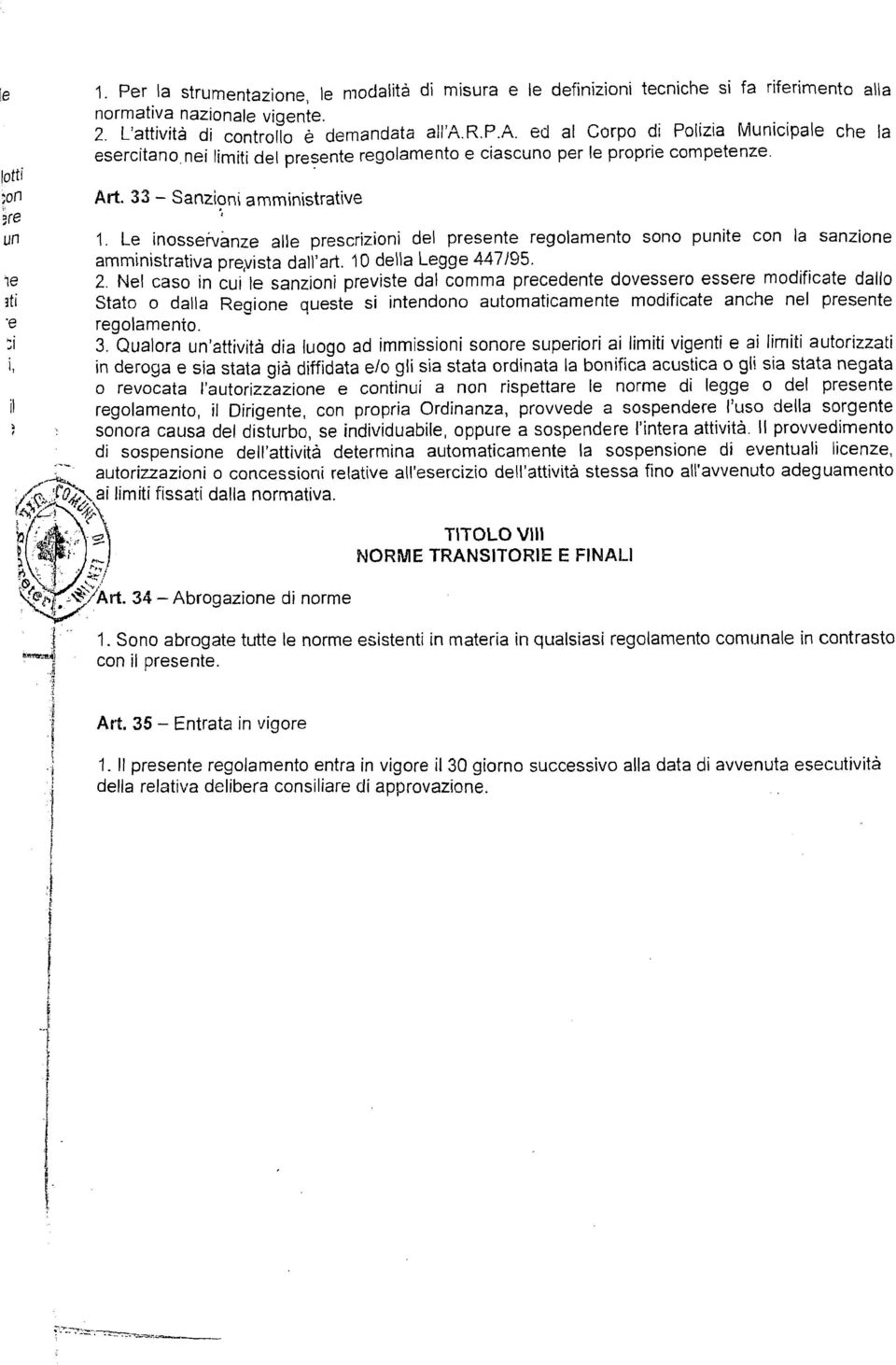 Nel caso n cu le sanzon prevste dal comma precedente dovessero essere modfcate dallo Stato o dalla Reaone - queste s ntendono automatcamente modfcate anche nel presente regolameno. 3.