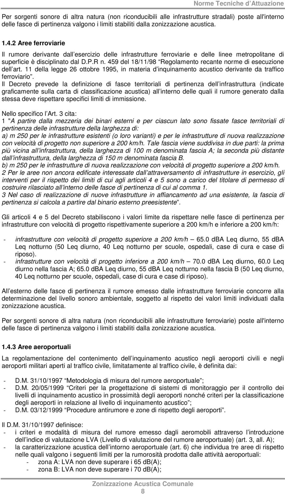 459 del 18/11/98 Regolamento recante norme di esecuzione dell art. 11 della legge 26 ottobre 1995, in materia d inquinamento acustico derivante da traffico ferroviario.