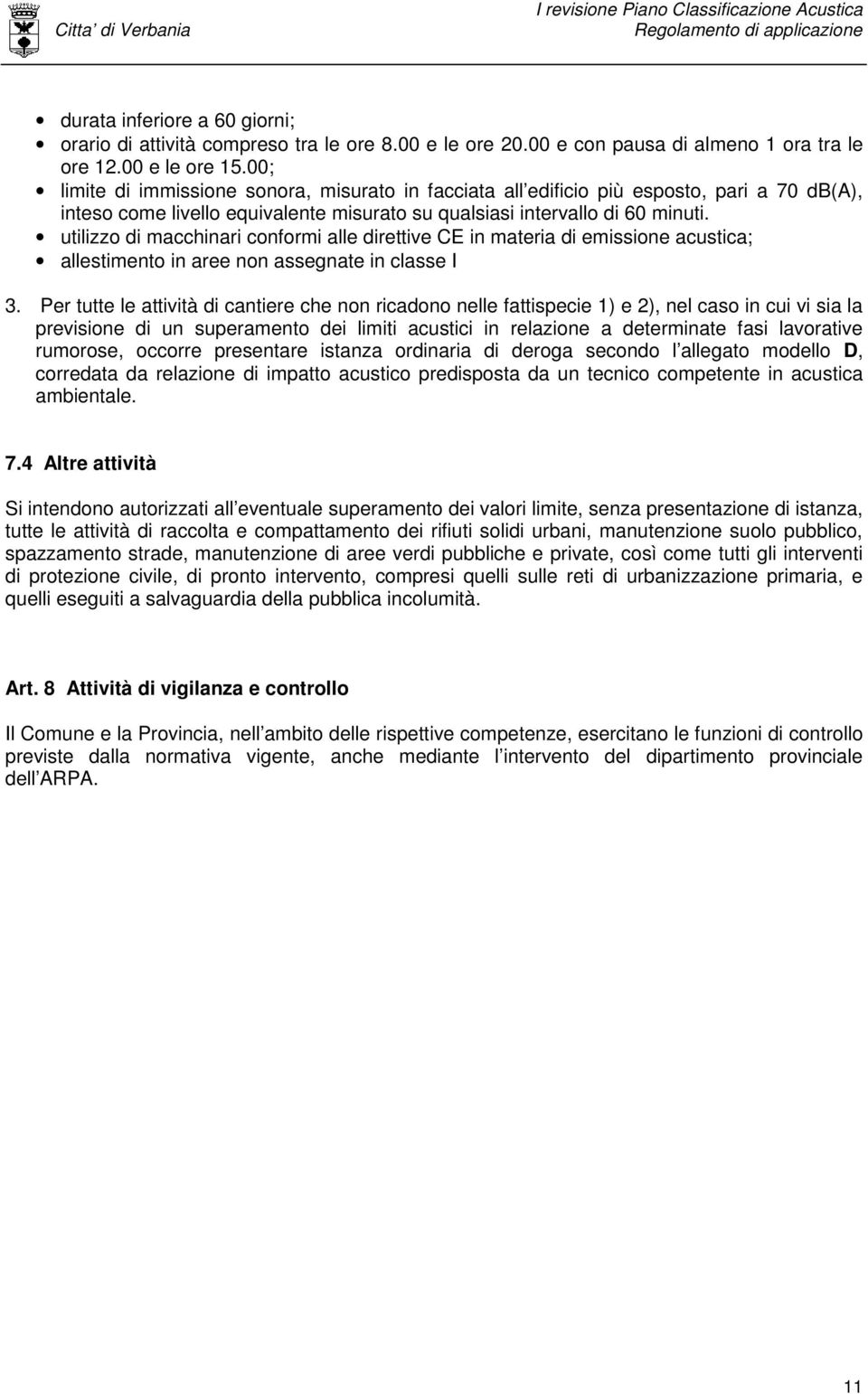 utilizzo di macchinari conformi alle direttive CE in materia di emissione acustica; allestimento in aree non assegnate in classe I 3.