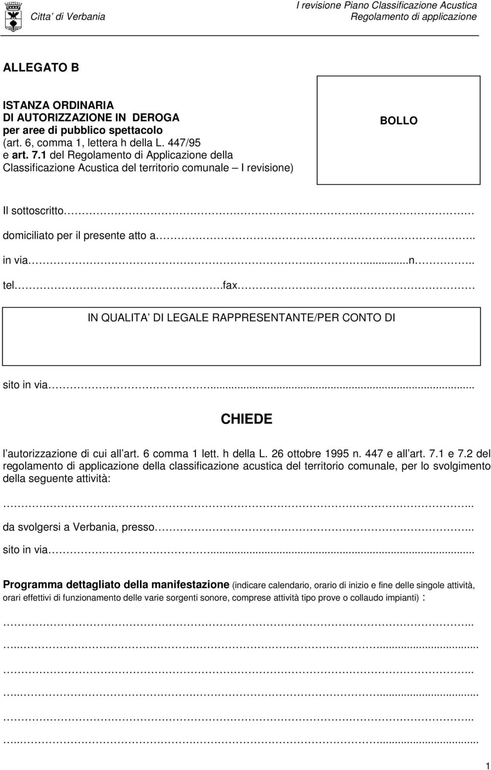 fax IN QUALITA DI LEGALE RAPPRESENTANTE/PER CONTO DI sito in via... CHIEDE l autorizzazione di cui all art. 6 comma 1 lett. h della L. 26 ottobre 1995 n. 447 e all art. 7.1 e 7.