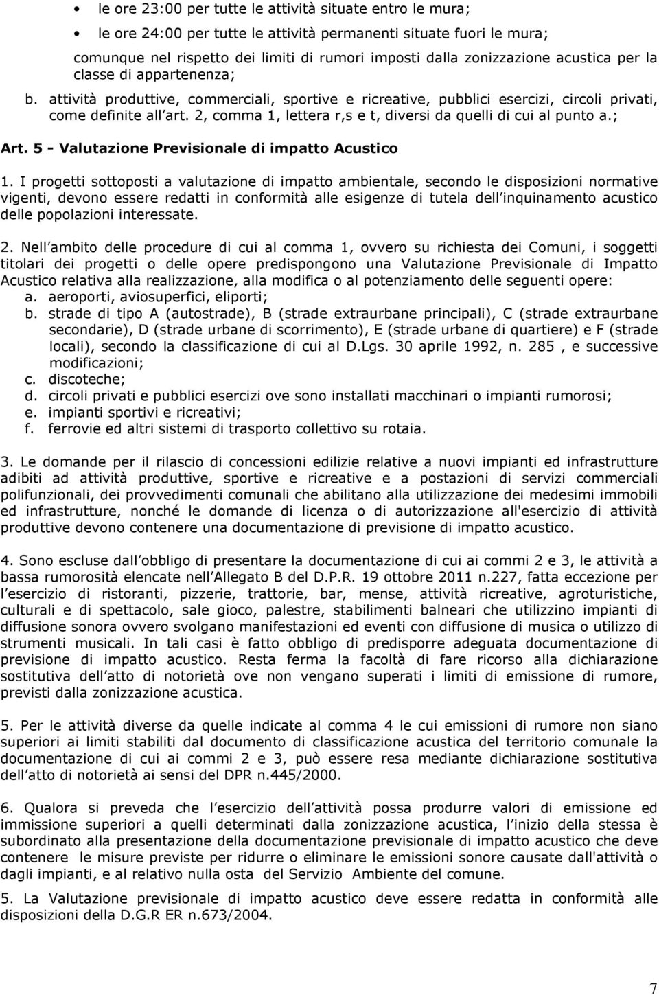 2, comma 1, lettera r,s e t, diversi da quelli di cui al punto a.; Art. 5 - Valutazione Previsionale di impatto Acustico 1.