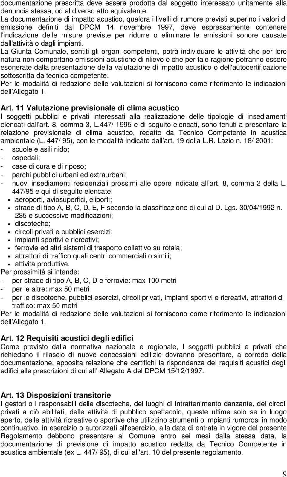 previste per ridurre o eliminare le emissioni sonore causate dall'attività o dagli impianti.