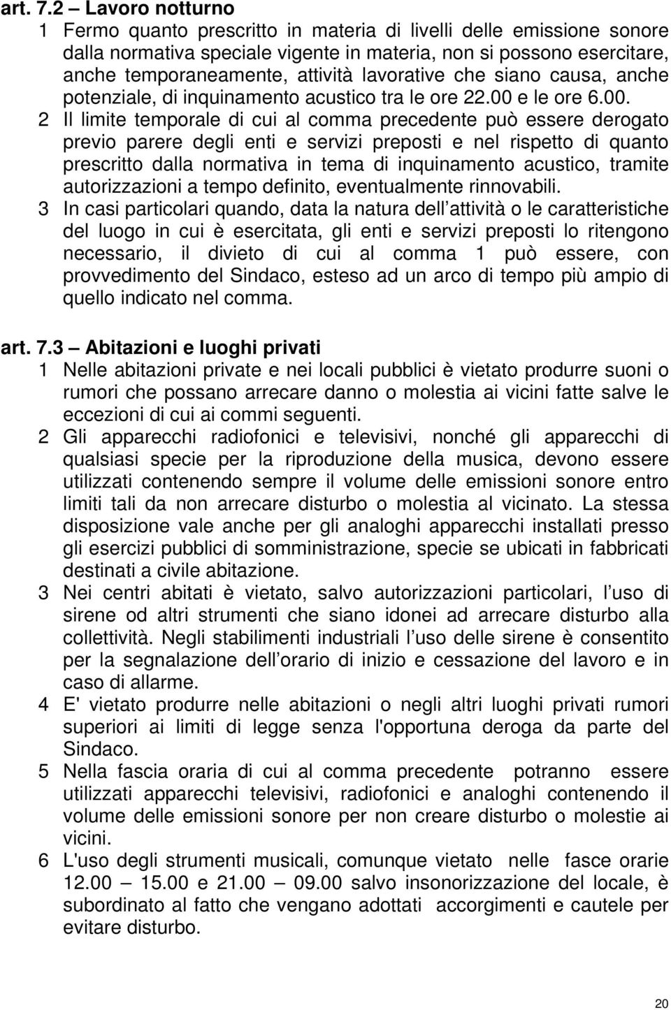 lavorative che siano causa, anche potenziale, di inquinamento acustico tra le ore 22.00 