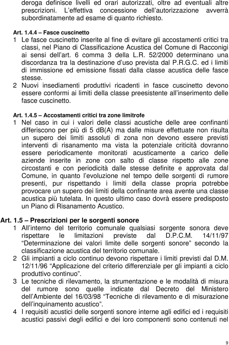 6 comma 3 della L.R. 52/2000 determinano una discordanza tra la destinazione d uso prevista dal P.R.G.C. ed i limiti di immissione ed emissione fissati dalla classe acustica delle fasce stesse.