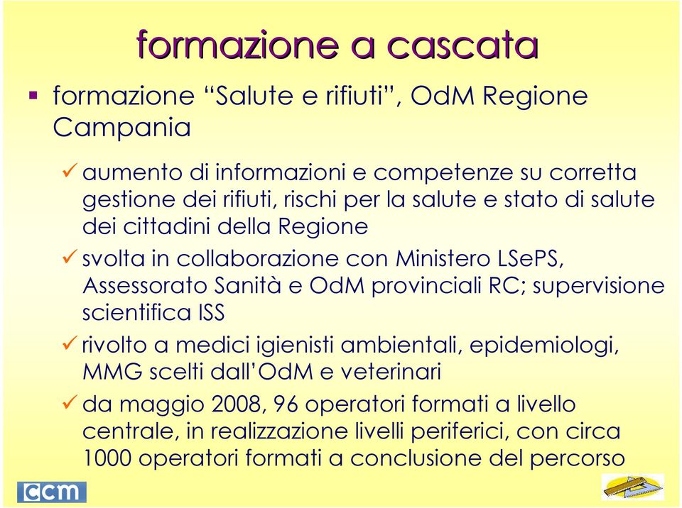 e OdM provinciali RC; supervisione scientifica ISS rivolto a medici igienisti ambientali, epidemiologi, MMG scelti dall OdM e veterinari da