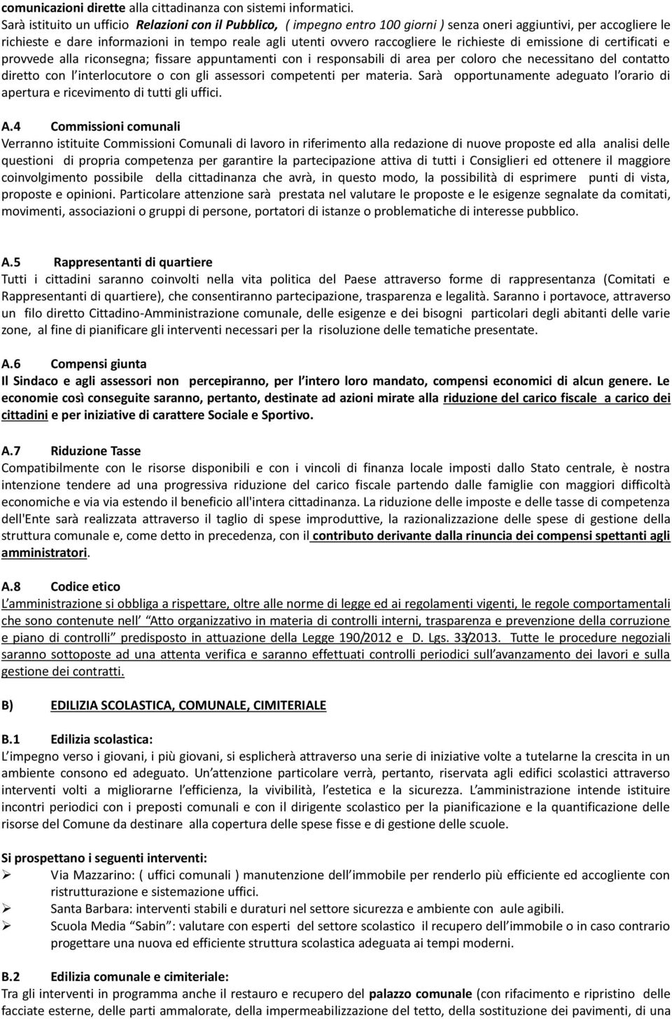 le richieste di emissione di certificati e provvede alla riconsegna; fissare appuntamenti con i responsabili di area per coloro che necessitano del contatto diretto con l interlocutore o con gli