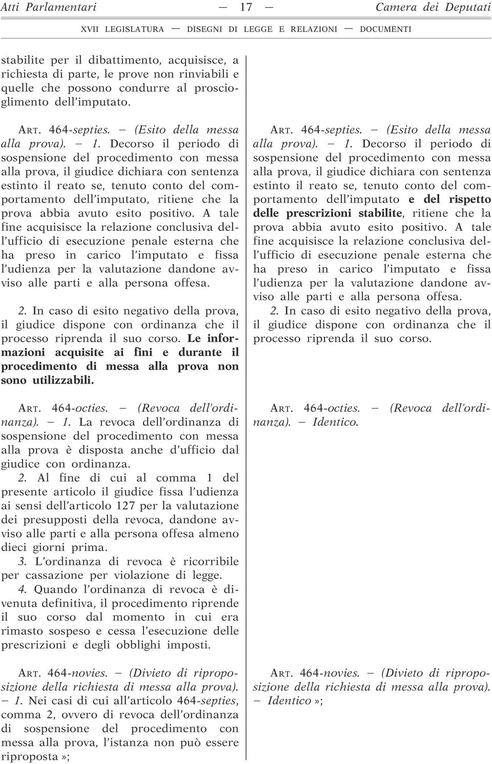 Decorso il periodo di sospensione del procedimento con messa alla prova, il giudice dichiara con sentenza estinto il reato se, tenuto conto del comportamento dell imputato, ritiene che la prova abbia